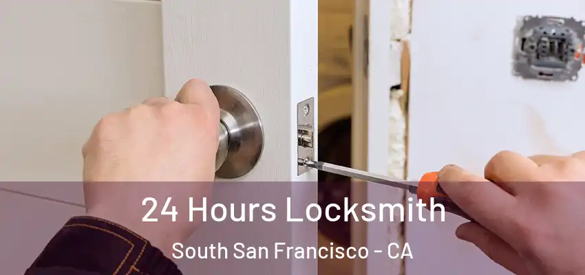  24 Hours Locksmith South San Francisco - CA