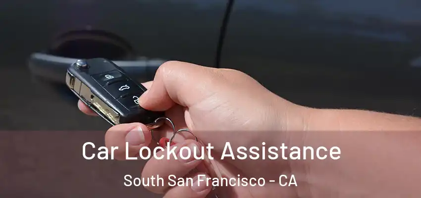  Car Lockout Assistance South San Francisco - CA