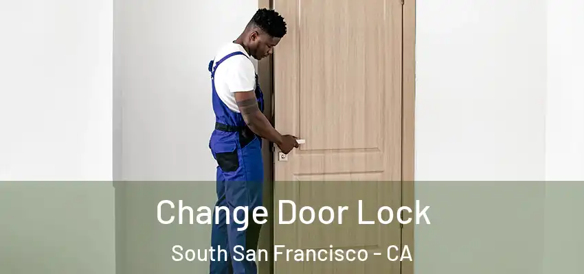  Change Door Lock South San Francisco - CA