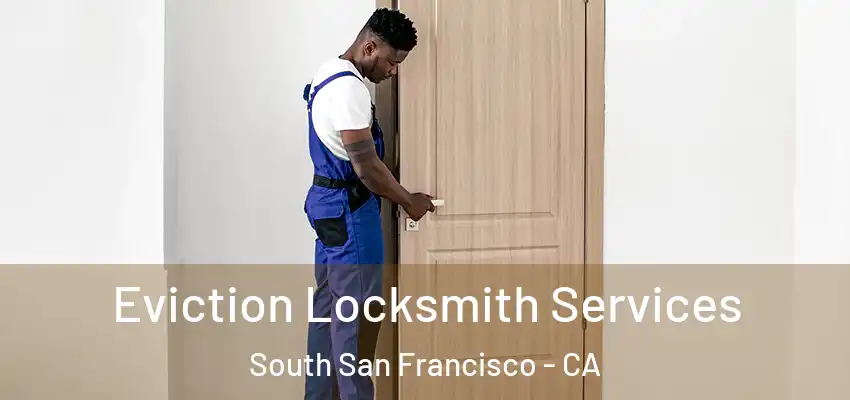  Eviction Locksmith Services South San Francisco - CA