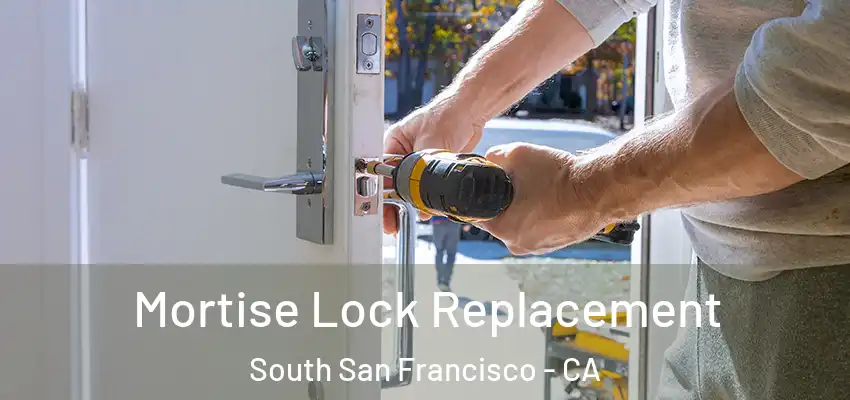  Mortise Lock Replacement South San Francisco - CA