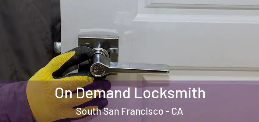  On Demand Locksmith South San Francisco - CA